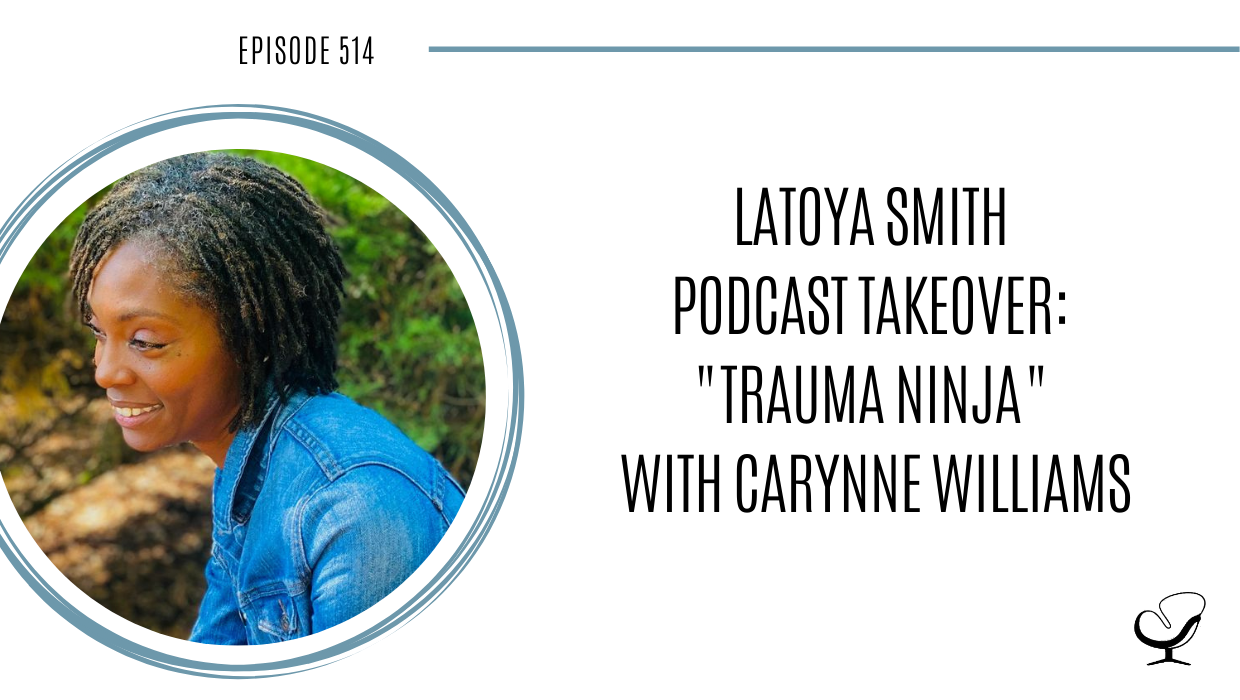 LaToya Smith Podcast Takeover "Trauma Ninja" with Carynne Williams | PoP 514
