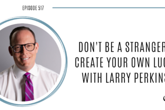 Image of Larry Perkins, author of Don't Be a Stranger, speaking with Joe Sanok on his podcast for therapists about fostering relationships and staying top of mind