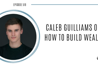 Image of Caleb Guilliams speaking to Joe Sanok on this therapist podcast about how to build wealth