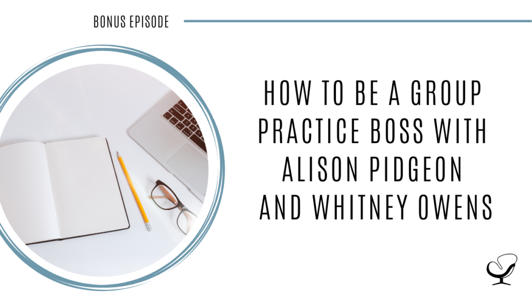 Image of Group Practice Boss community. On this therapist podcast, private practice consultants and group practice owners, Whitney Owens and Alison Pidgeon talk about the membership community for private practice owners who run a group practice.