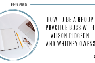 Image of Group Practice Boss community. On this therapist podcast, private practice consultants and group practice owners, Whitney Owens and Alison Pidgeon talk about the membership community for private practice owners who run a group practice.