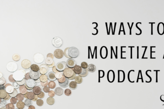 3 Ways to Monetize a Podcast | Image representing additional income streams from a podcast | Marketing Tips | Practice of the Practice | Create Your Own Podcast Help
