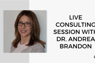 Live Consulting Session with Dr. Andrea Brandon