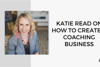 Katie Read on How to Create a Coaching Business | Faith in Practice Podcast | Business Advice for Mental Health Clinicians | Coaching Business