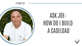 Image of Joe Sanok. On this therapist podcast, podcaster, consultant and author, talks about the how to build a caseload in your private practice.