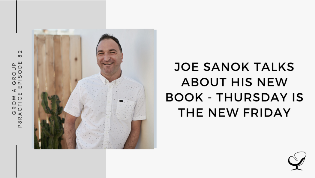 Image of Joe Sanok. On this therapist podcast, podcaster, consultant and author, talks about how his upcoming book, Thursday Is The New Friday.