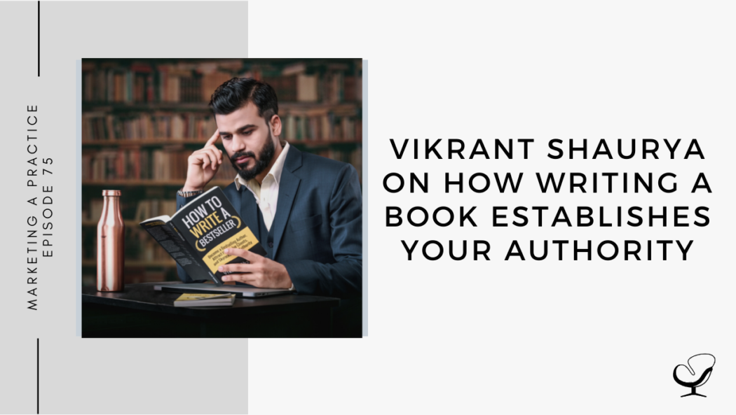 A photo of Vikrant Shaurya is captured. He is a best-selling author and the founder of BestsellingBook.com. Vikrant Shaurya speaks with Sam Carvalho on the Marketing A Practice Podcast about how writing a book establishes your authority.