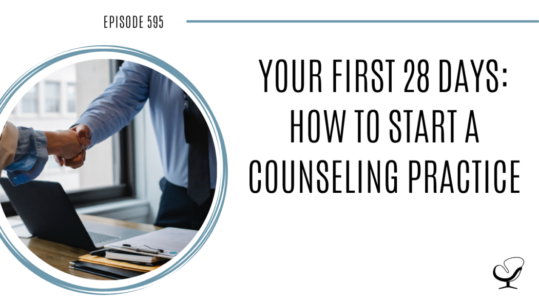 On this therapist podcast, podcaster, consultant and author, talks about your first 28 days on how to start a counseling practice.