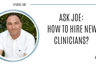 Image of Joe Sanok. On this therapist podcast, podcaster, consultant and author, talks about how to hire new clinicians in your private practice.