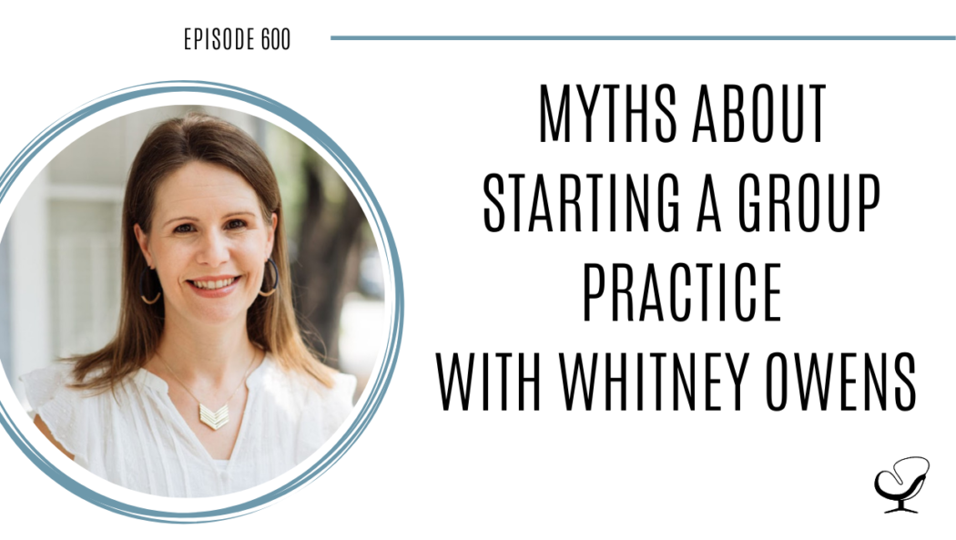 A photo of Whitney Owens is captured. Whitney Owens is featured on Practice of the Practice, a therapist podcast where she talks about Myths About Starting a Group Practice.