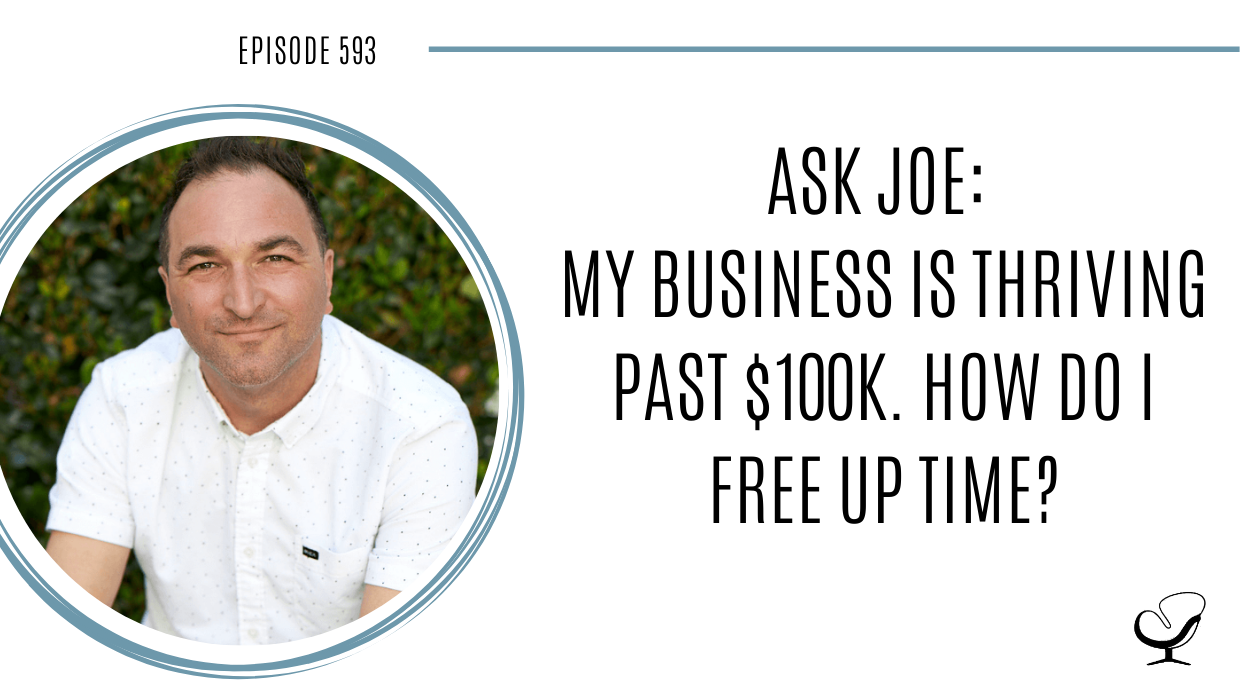 Image of Joe Sanok. On this therapist podcast, podcaster, consultant and author, talks about how to free up your time if your business is reaching over $100k in your private practice.