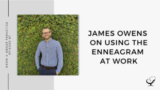 Image of James Owens. On this therapist podcast, James Owens talks about using the enneagram at work.