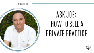 Image of Joe Sanok. On this therapist podcast, podcaster, consultant and author, talks about how to sell a private practice.