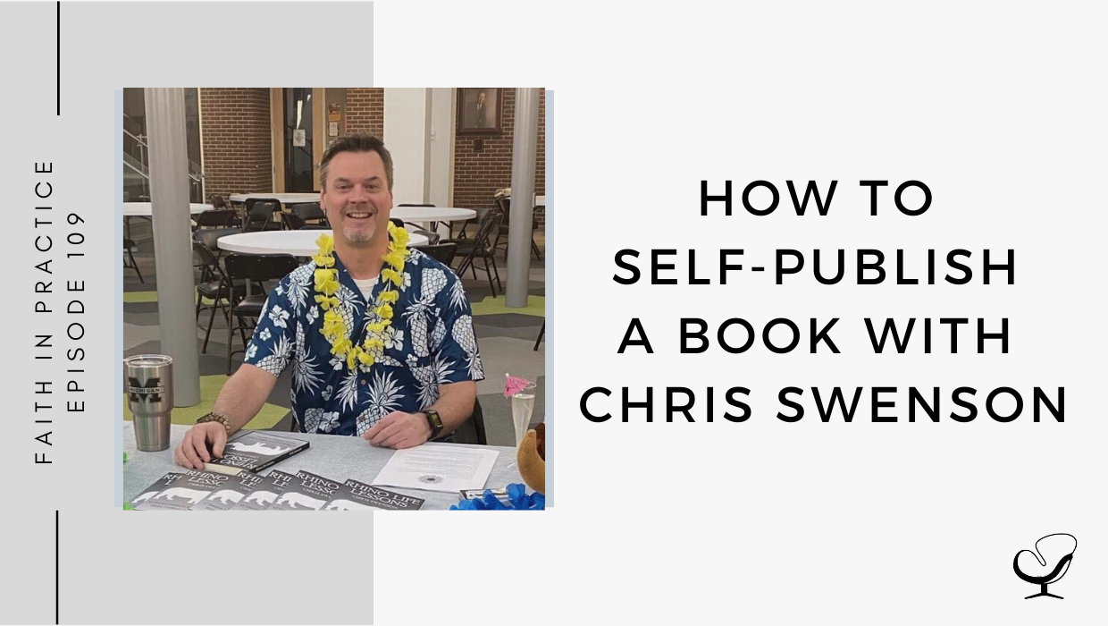 On this therapist podcast, Chris Swenson talks about how to Self-Publish a Book