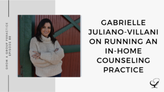 Image of Gabrielle Juliano-Villani. On this therapist podcast, Gabrielle Juliano-Villani talks about running an in-home counseling practice.