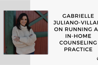 Image of Gabrielle Juliano-Villani. On this therapist podcast, Gabrielle Juliano-Villani talks about running an in-home counseling practice.