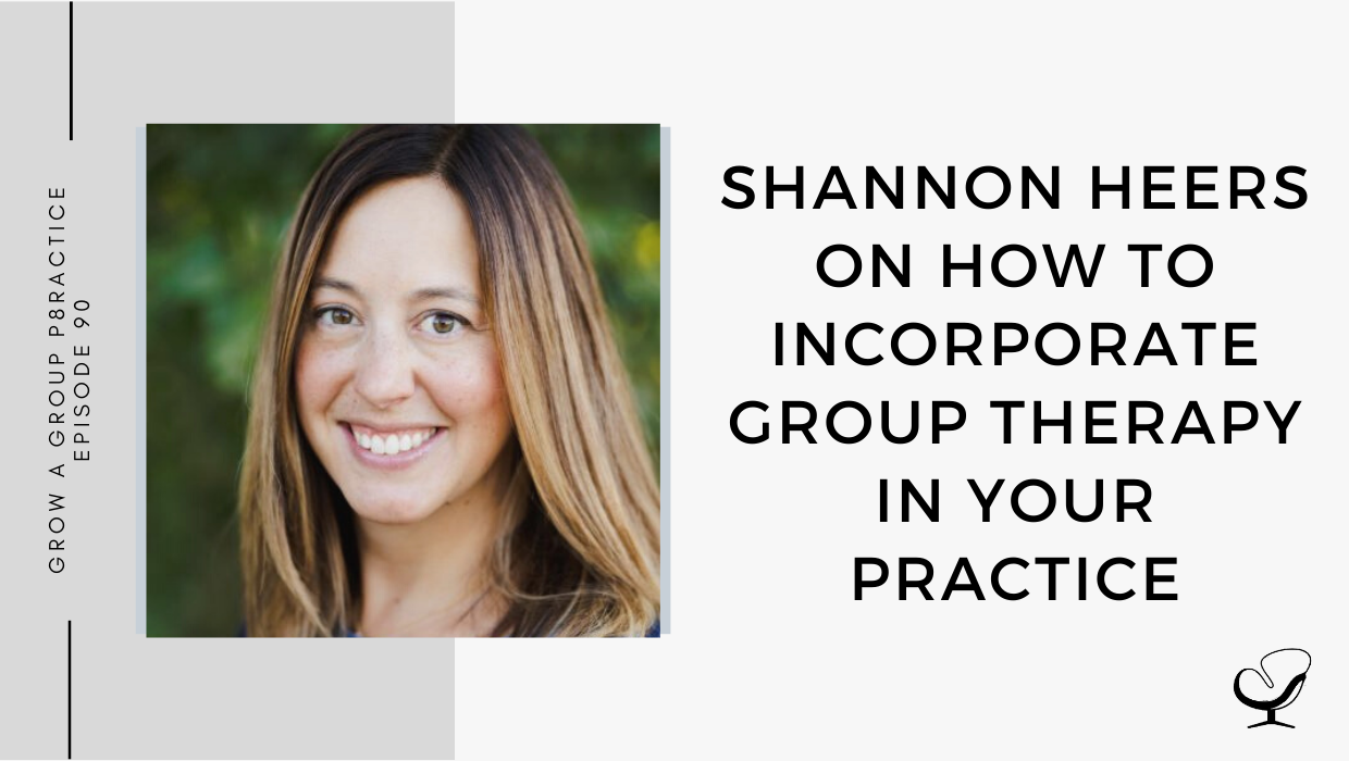 Image of Shannon Heers. On this therapist podcast, Shannon Heers talks about how to incorporate group therapy in your Practice.