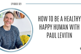 A photo of Paul Levitin is captured. Paul Levitin is a health and happiness coach, and the host of "The Healthy Happy Human Podcast.". Paul Levitin is featured on Practice of the Practice, a therapist podcast.