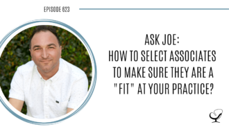 An image of Joe Sanok is captured on the Practice of the Practice podcast, a therapist podcast. He answers questions about how to select associates to make sure they are a "fit" at your practice.