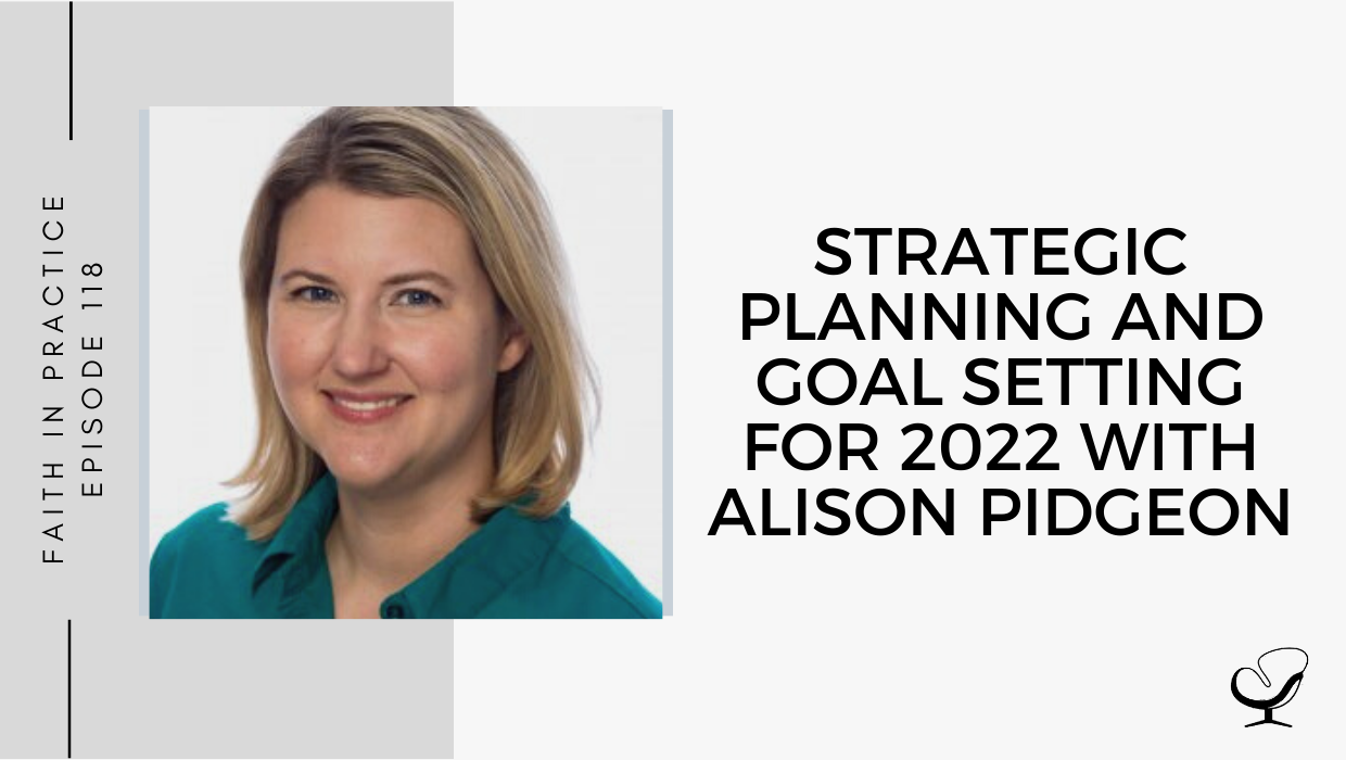 On this therapist podcast, Alison Pidgeon talks about Strategic Planning and Goal Setting for 2022