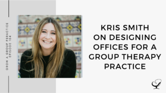 Image of Kris Smith. On this therapist podcast, Kris Smith talks about Designing Offices for a Group Therapy Practice