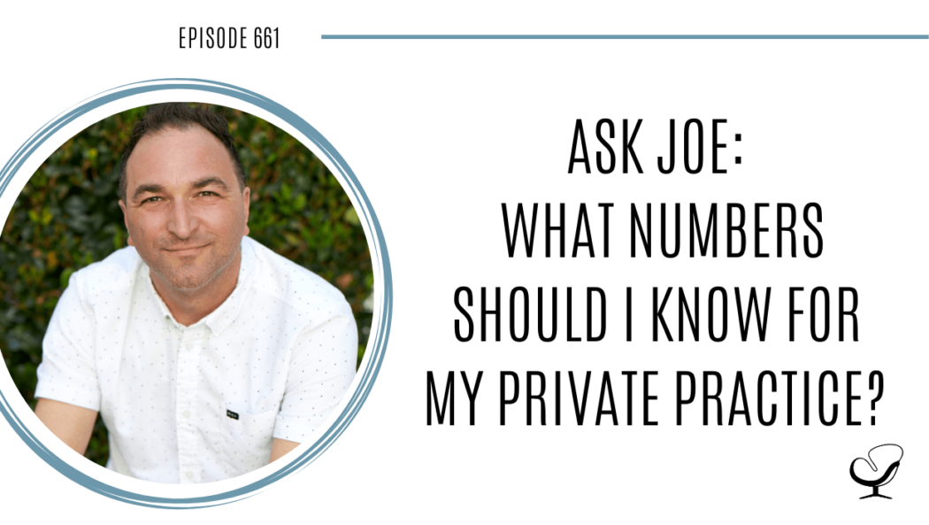 Image of Joe Sanok is captured. On this therapist podcast, podcaster, consultant and author, talks what numbers should I know for your private practice.