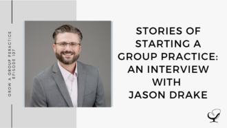 Image of Jason Drake. On this therapist podcast, Jason Drake talks about Stories of Starting a Group Practice