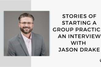 Image of Jason Drake. On this therapist podcast, Jason Drake talks about Stories of Starting a Group Practice