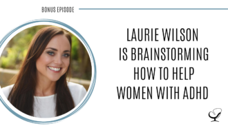 A photo of Laurie Wilson is captured. She owns a private practice in Huntington Beach where she treats individuals and couples. Laurie Wilson is featured on Practice of the Practice, a therapist podcast.
