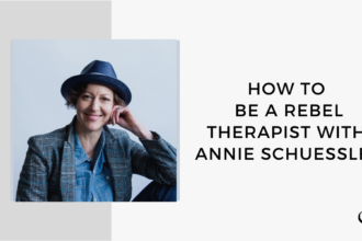 A photo of Annie Schuessler is captured. She is a business coach and the host of the podcast Rebel Therapist® Podcast. Annie is featured on Grow A Group Practice, a therapist podcast.