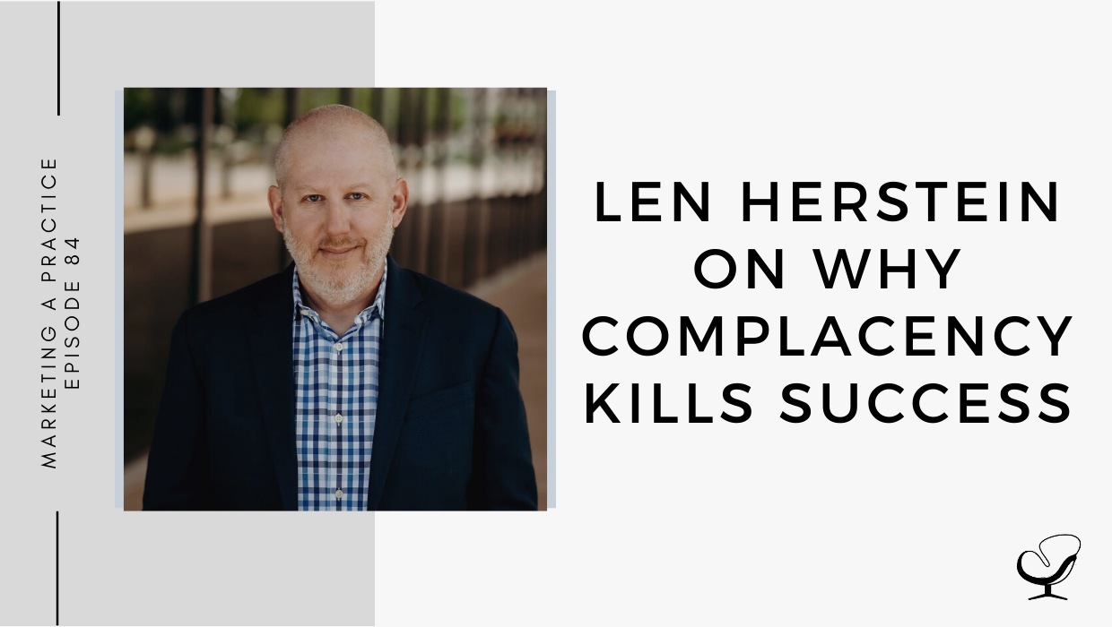 On this marketing podcast, Len Herstein talk about why complacency kills success