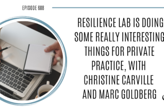 A photo of Christine Carville and Marc Goldberg is captured. Resilience Lab is doing some really interesting things for private practice. Christine Carville and Marc Goldberg are featured on Practice of the Practice, a therapist podcast.
