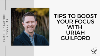 On this therapist podcast, Uriah Guilford talks about Tips to Boost Your Focus.