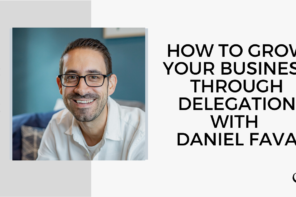 On this therapist podcast, Daniel Fava talks about how to Grow Your Business through Delegation
