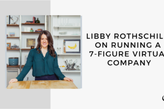 On this marketing podcast, Libby Rothschild talks about Running a 7-Figure Virtual Company