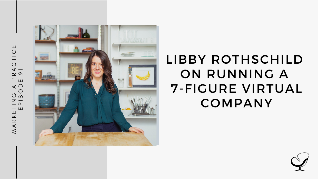 On this marketing podcast, Libby Rothschild talks about Running a 7-Figure Virtual Company