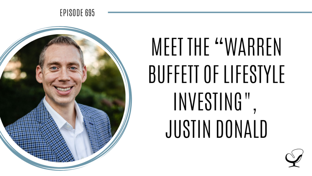 A photo of Justin Donald is captured. Meet the “Warren Buffett of Lifestyle Investing". Justin Donald is featured on Practice of the Practice, a therapist podcast.