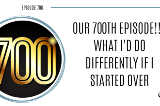 On this therapist podcast, Joe Sanok talks about his 700th episode and what he would do differently if he was to start over.