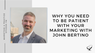 On this marketing podcast, John Bertino talks about why you need to be patient with your marketing.