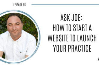Image of Joe Sanok is captured. On this therapist podcast, Joe Sanok, podcaster, consultant and author, talk about how to start a website to launch your practice.