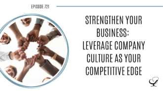 On this therapist podcast, Ashley Mielke talks about Strengthen Your Business: Leverage Company Culture As Your Competitive Edge