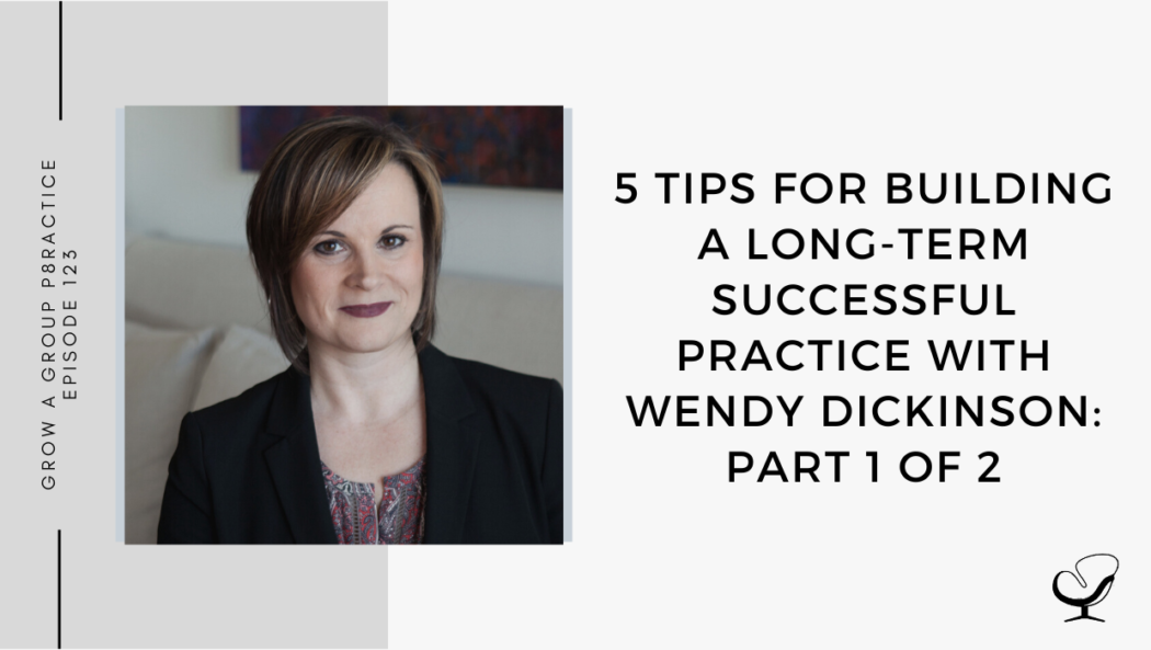 Image of Wendy Dickinson is captured. On this therapist podcast, Dr. Wendy Dickinson talks about 5 Tips for Building a Long-Term Successful Practice.
