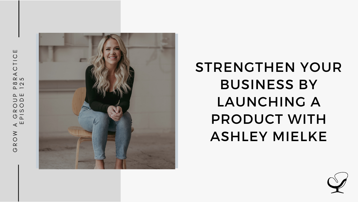 An image of Ashley Mielke is captured. On this therapist podcast, Ashley Mielke talks about strengthening your business by launching a produc