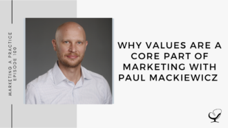 On this marketing podcast, Paul Mackiewicz talks about Why Values are a Core Part of Marketing
