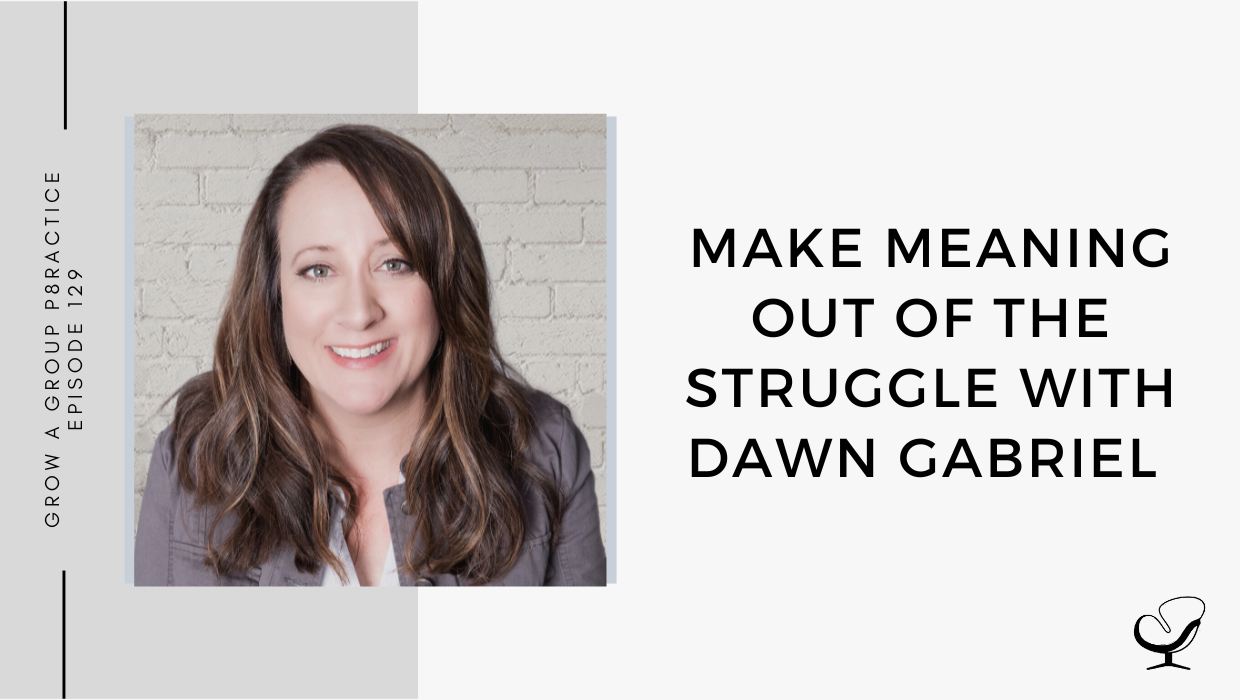 On this therapist podcast, Dawn Gabriel talks about Make Meaning Out Of The Struggle.