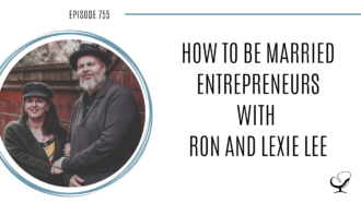 A photo of Ron and Lexie is captured. Ron and Lexie are serial entrepreneurs who help couples to scale the ups and downs of marriage and business. Ron and Lexie are featured on Practice of the Practice, a therapist podcast.