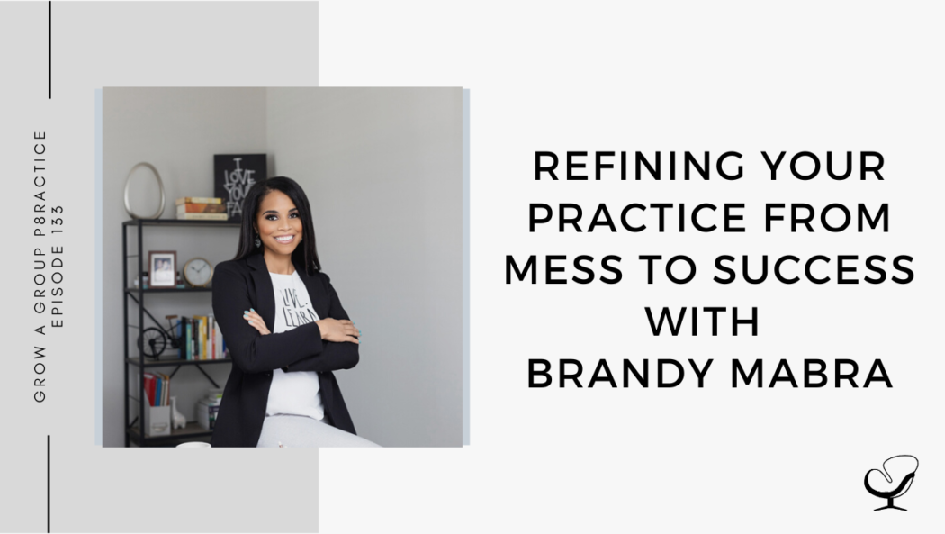 On this therapist podcast, Brandy Mabra talks about Refining Your Practice from Mess to Success