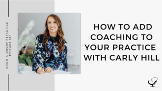 How To Add Coaching To Your Practice with Carly Hill