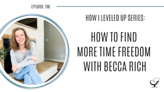How to Find More Time Freedom with Becca Rich | POP 786