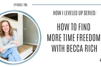 How to Find More Time Freedom with Becca Rich | POP 786
